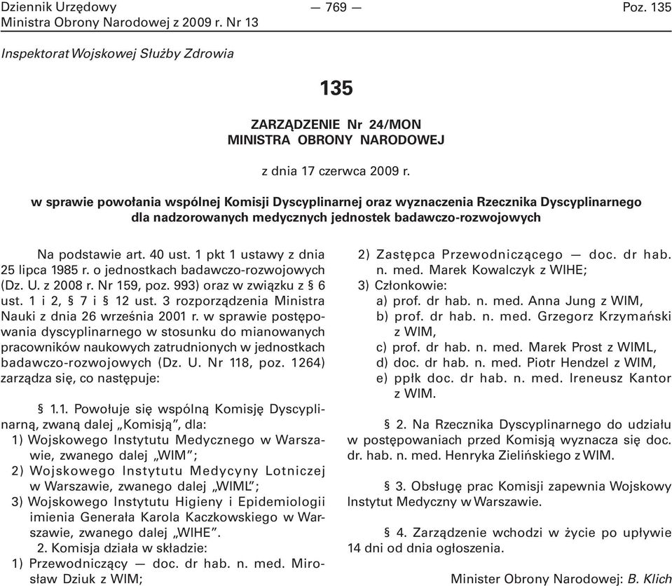 1 pkt 1 ustawy z dnia 25 lipca 1985 r. o jednostkach badawczo-rozwojowych (Dz. U. z 2008 r. Nr 159, poz. 993) oraz w związku z 6 ust. 1 i 2, 7 i 12 ust.