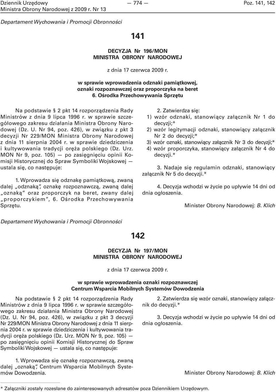 w sprawie szczegółowego zakresu działania Ministra Obrony Narodowej (Dz. U. Nr 94, poz. 426), w związku z pkt 3 decyzji Nr 229/MON Ministra Obrony Narodowej z dnia 11 sierpnia 2004 r.