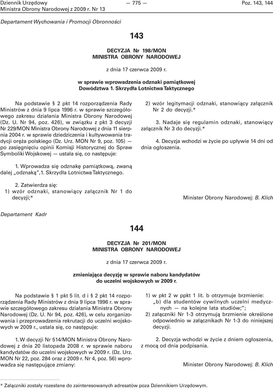 426), w związku z pkt 3 decyzji Nr 229/MON Ministra Obrony Narodowej z dnia 11 sierpnia 2004 r. w sprawie dziedziczenia i kultywowania tradycji oręża polskiego (Dz. Urz. MON Nr 9, poz.