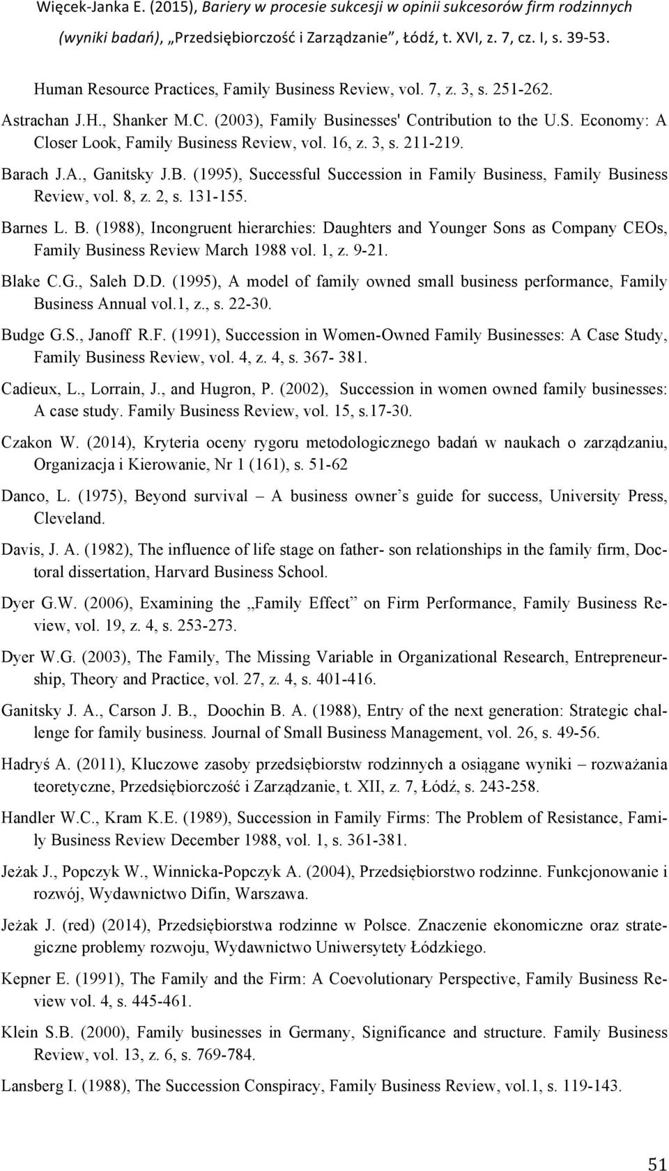 1, z. 9-21. Blake C.G., Saleh D.D. (1995), A model of family owned small business performance, Family Business Annual vol.1, z., s. 22-30. Budge G.S., Janoff R.F. (1991), Succession in Women-Owned Family Businesses: A Case Study, Family Business Review, vol.