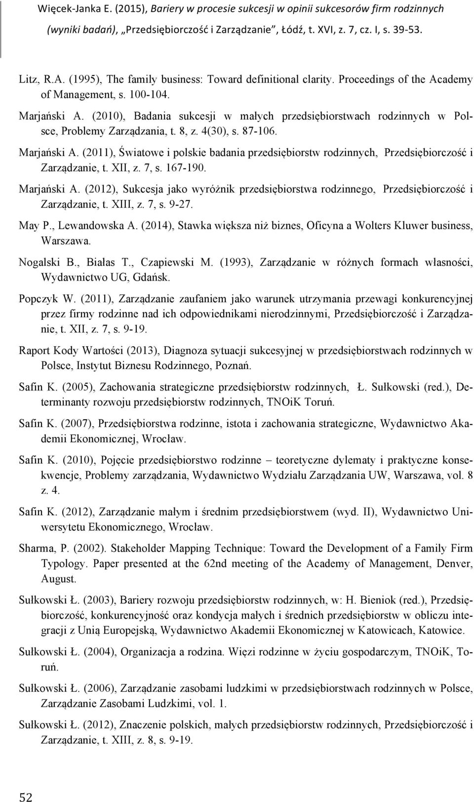 Marjański A. (2011), Światowe i polskie badania przedsiębiorstw rodzinnych, Przedsiębiorczość i Zarządzanie, t. XII, z. 7, s. 167-190. Marjański A.