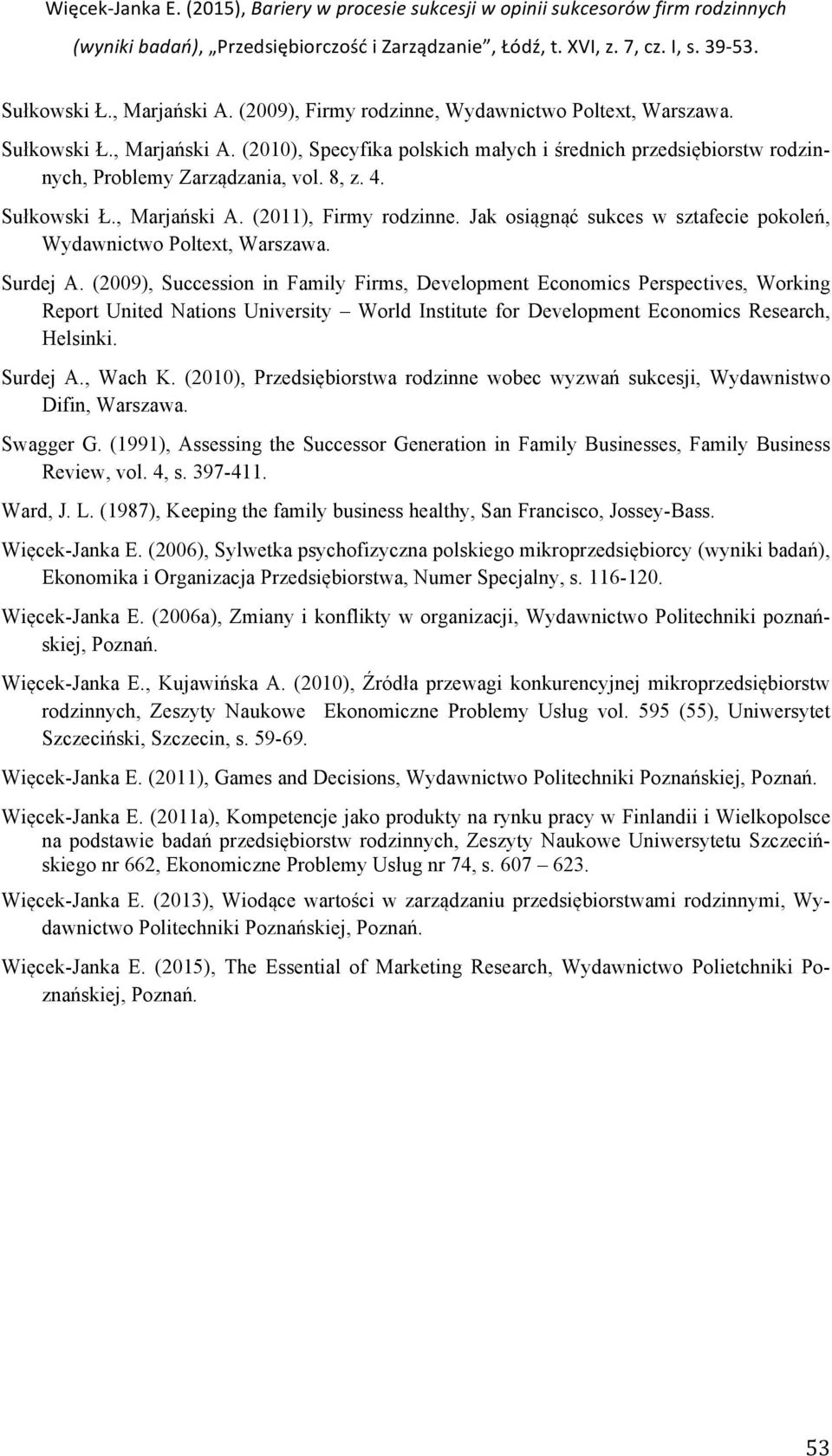 (2009), Succession in Family Firms, Development Economics Perspectives, Working Report United Nations University World Institute for Development Economics Research, Helsinki. Surdej A., Wach K.