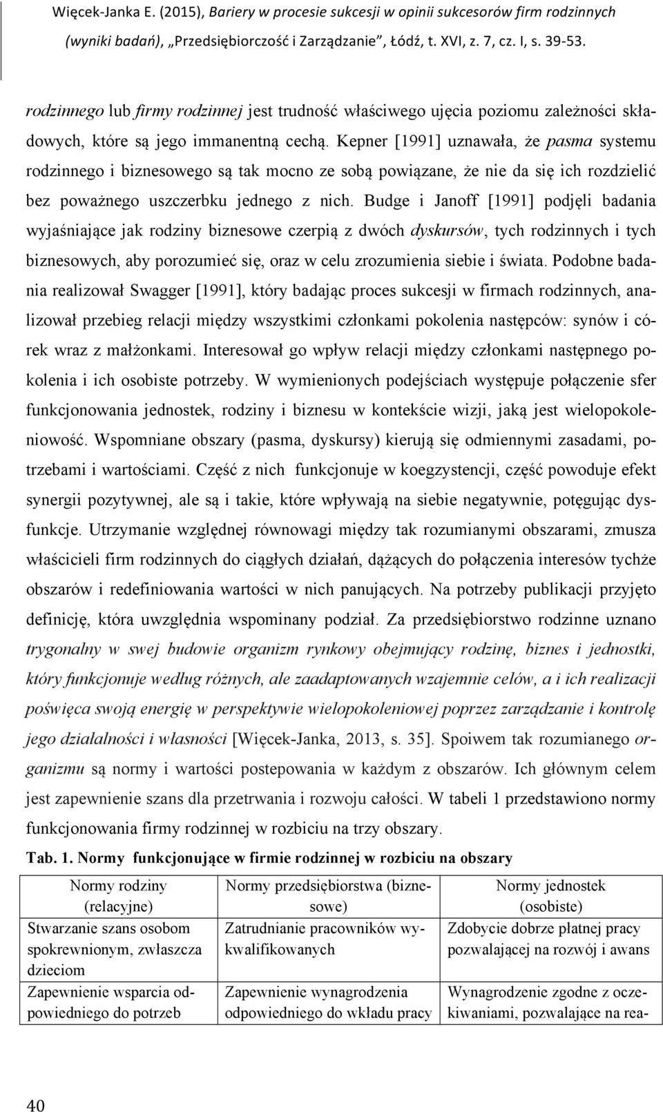 Kepner [1991] uznawała, że pasma systemu rodzinnego i biznesowego są tak mocno ze sobą powiązane, że nie da się ich rozdzielić bez poważnego uszczerbku jednego z nich.