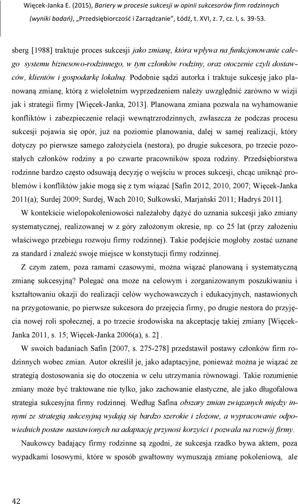 członków rodziny, oraz otoczenie czyli dostawców, klientów i gospodarkę lokalną.