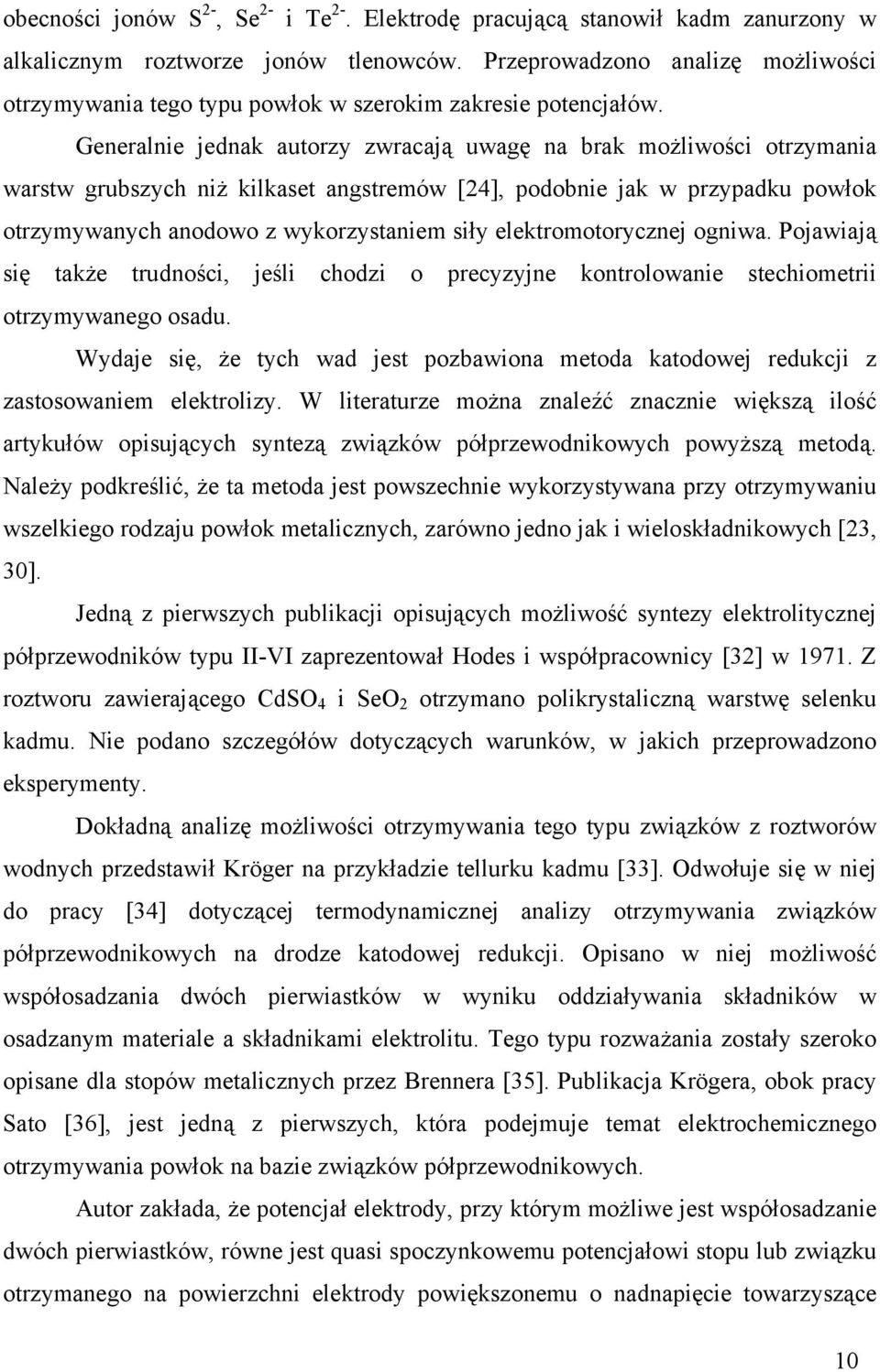 Generalnie jednak autorzy zwracają uwagę na brak możliwości otrzymania warstw grubszych niż kilkaset angstremów [24], podobnie jak w przypadku powłok otrzymywanych anodowo z wykorzystaniem siły