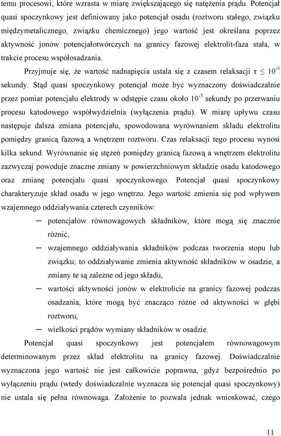 potencjałotwórczych na granicy fazowej elektrolit-faza stała, w trakcie procesu współosadzania. Przyjmuje się, że wartość nadnapięcia ustala się z czasem relaksacji τ 10-3 sekundy.