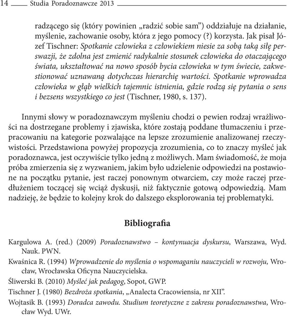 sposób bycia człowieka w tym świecie, zakwestionować uznawaną dotychczas hierarchię wartości.