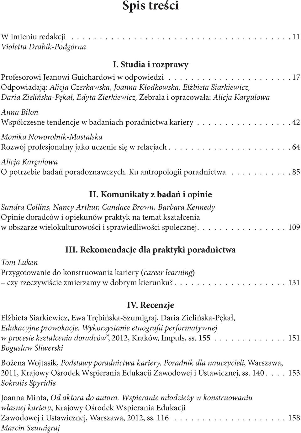 Współczesne tendencje w badaniach poradnictwa kariery................. 42 Monika Noworolnik-Mastalska Rozwój profesjonalny jako uczenie się w relacjach.