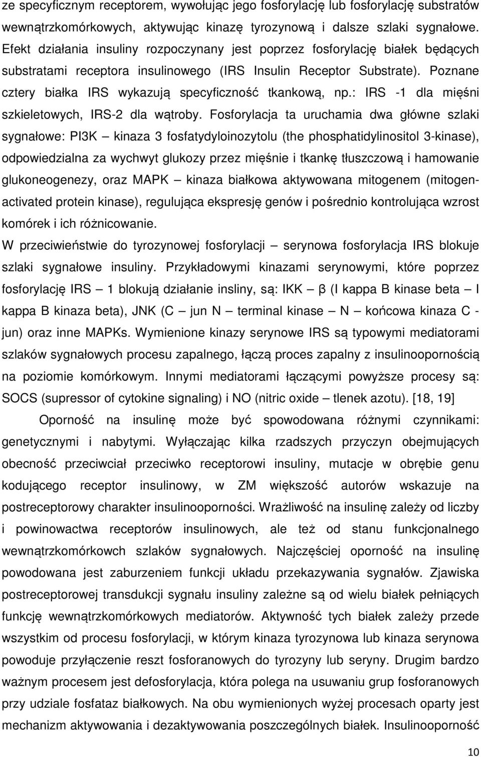 Poznane cztery białka IRS wykazują specyficzność tkankową, np.: IRS -1 dla mięśni szkieletowych, IRS-2 dla wątroby.