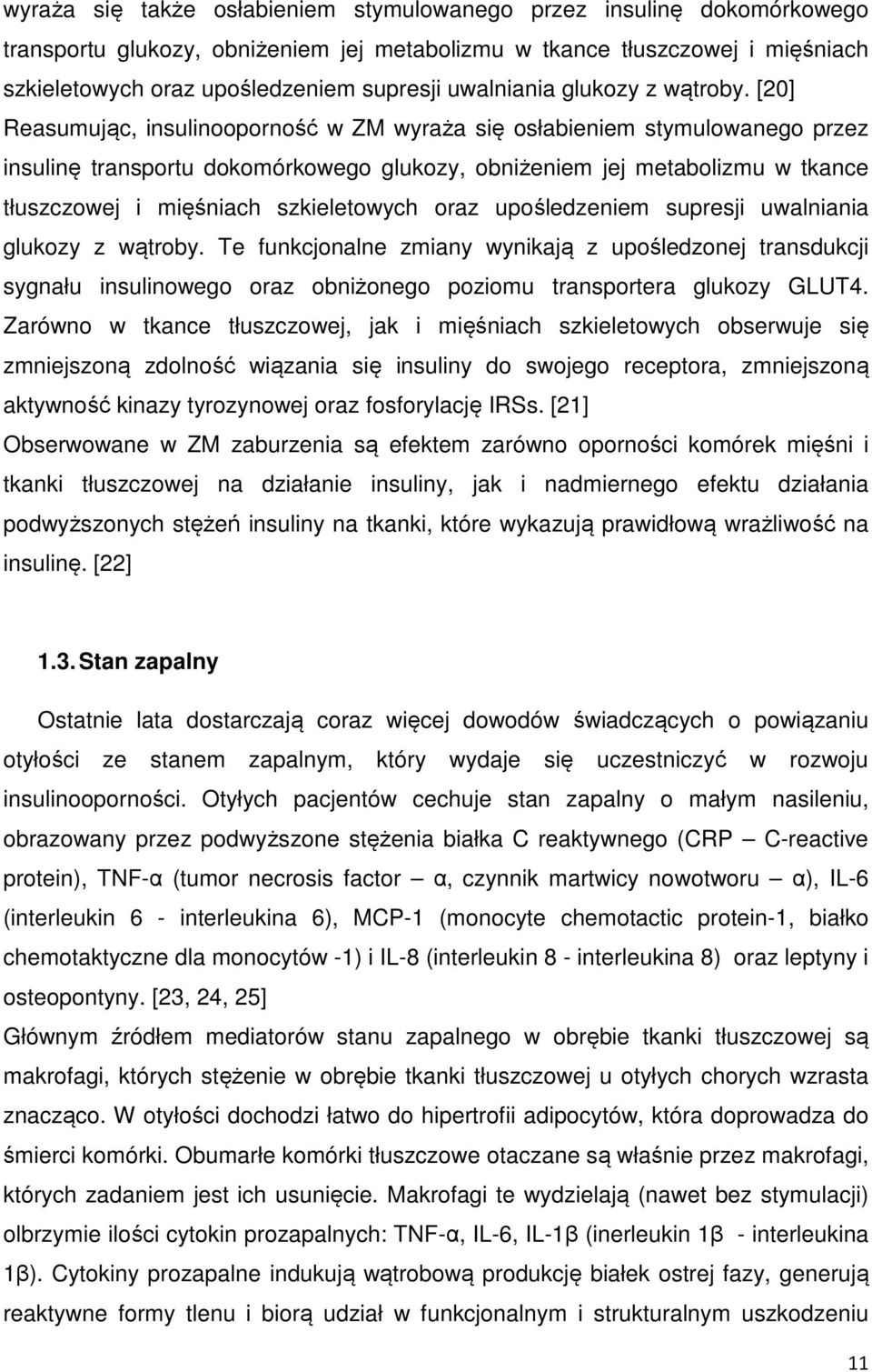 [20] Reasumując, insulinooporność w ZM wyraża się osłabieniem stymulowanego przez insulinę transportu dokomórkowego glukozy, obniżeniem jej metabolizmu w tkance tłuszczowej i mięśniach szkieletowych