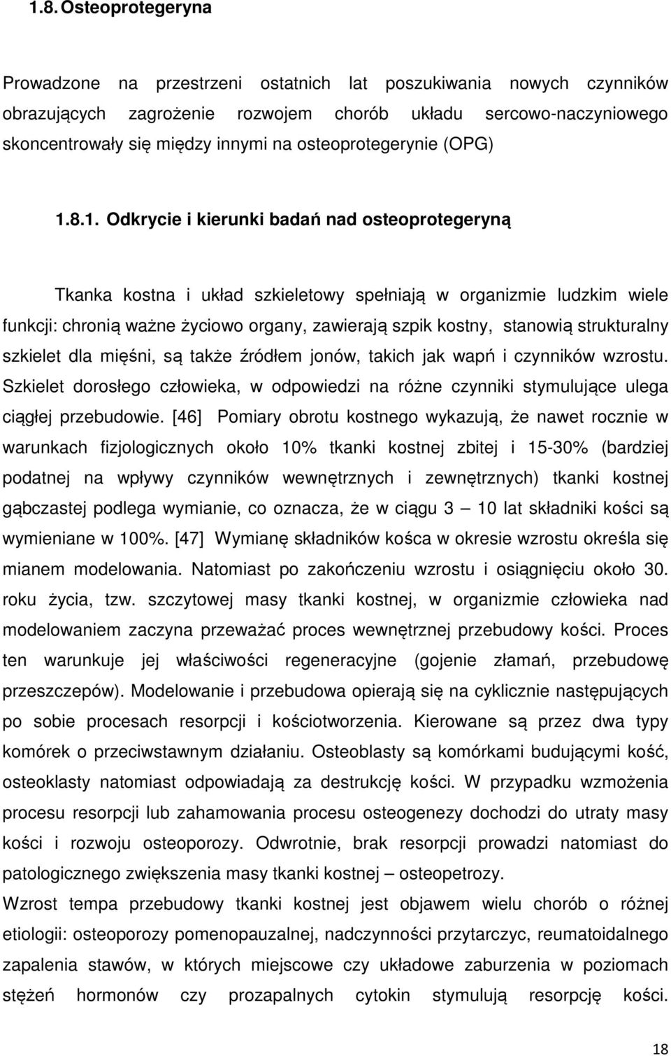 8.1. Odkrycie i kierunki badań nad osteoprotegeryną Tkanka kostna i układ szkieletowy spełniają w organizmie ludzkim wiele funkcji: chronią ważne życiowo organy, zawierają szpik kostny, stanowią