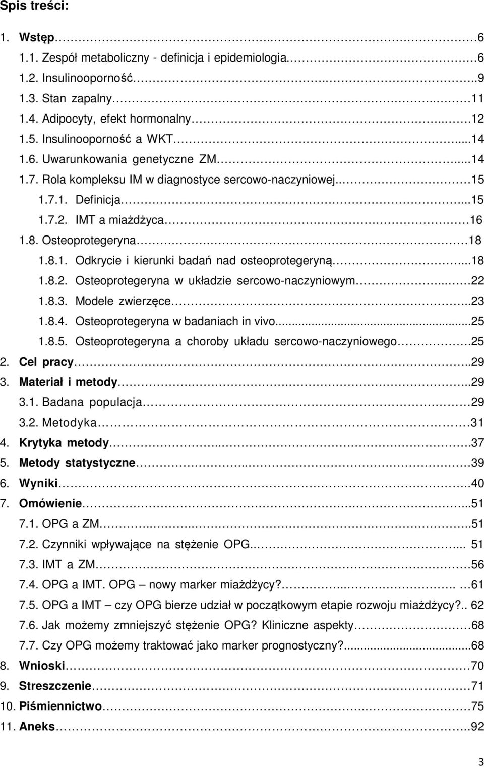 ..18 1.8.2. Osteoprotegeryna w układzie sercowo-naczyniowym... 22 1.8.3. Modele zwierzęce..23 1.8.4. Osteoprotegeryna w badaniach in vivo...25 1.8.5. Osteoprotegeryna a choroby układu sercowo-naczyniowego.