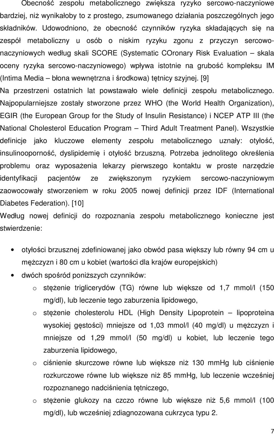 skala oceny ryzyka sercowo-naczyniowego) wpływa istotnie na grubość kompleksu IM (Intima Media błona wewnętrzna i środkowa) tętnicy szyjnej.