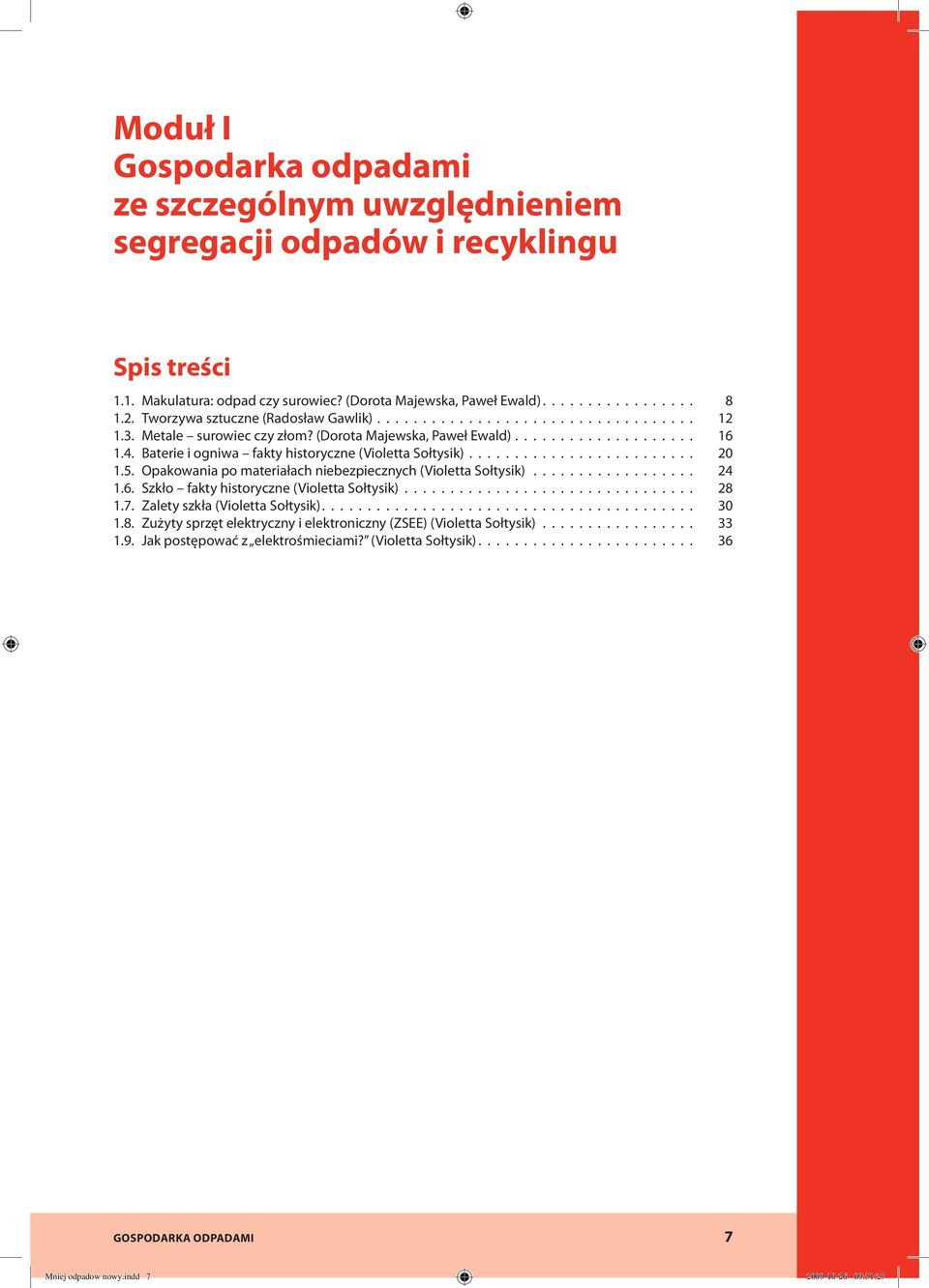 Baterie i ogniwa fakty historyczne (Violetta Sołtysik)......................... 20 1.5. Opakowania po materiałach niebezpiecznych (Violetta Sołtysik).................. 24 1.6.