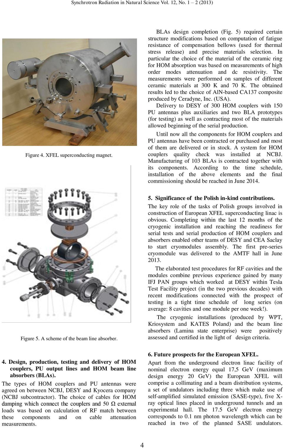 In particular the choice of the material of the ceramic ring for HOM absorption was based on measurements of high order modes attenuation and dc resistivity.