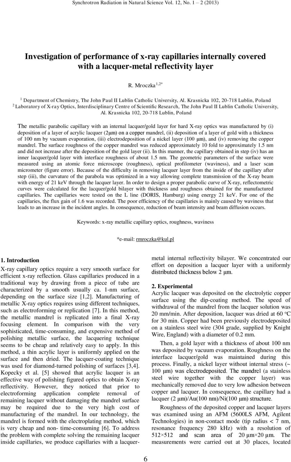 Krasnicka 102, 20-718 Lublin, Poland The metallic parabolic capillary with an internal lacquer/gold layer for hard X-ray optics was manufactured by (i) deposition of a layer of acrylic lacquer (2μm)