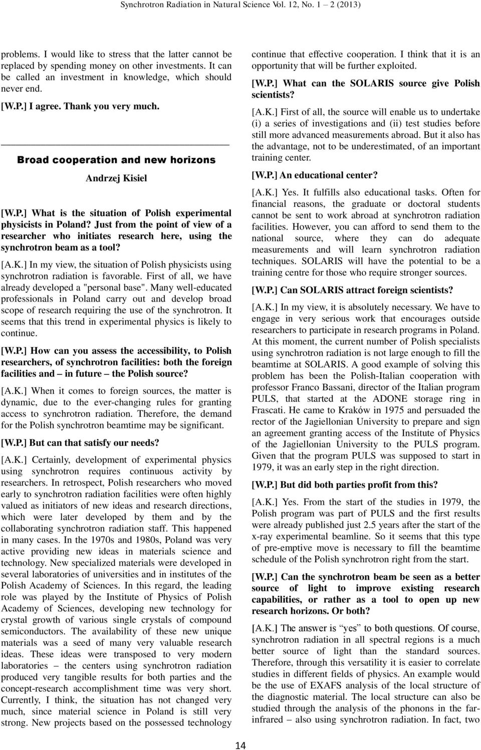 Just from the point of view of a researcher who initiates research here, using the synchrotron beam as a tool? [A.K.