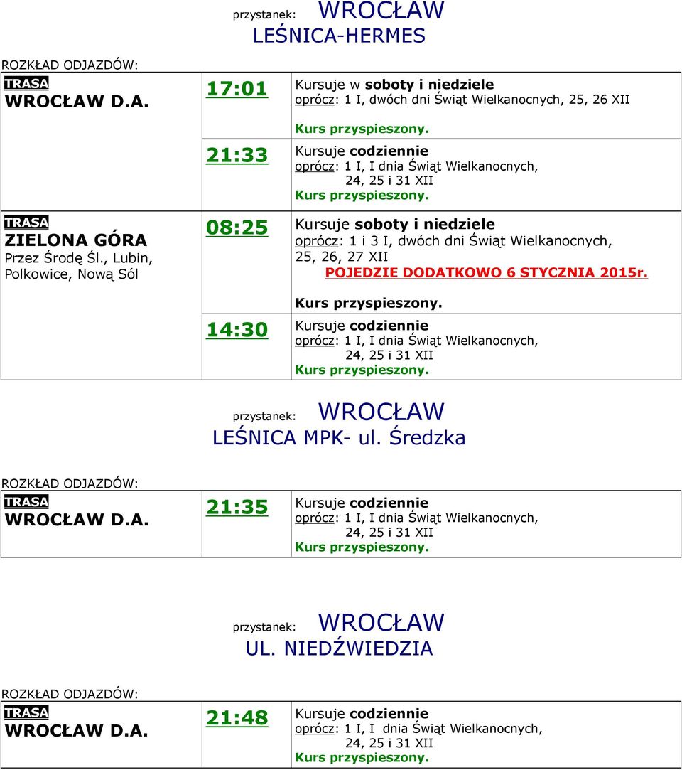 oprócz: 1 I, dwóch dni Świąt Wielkanocnych, 25, 26 XII Kursuje soboty i niedziele