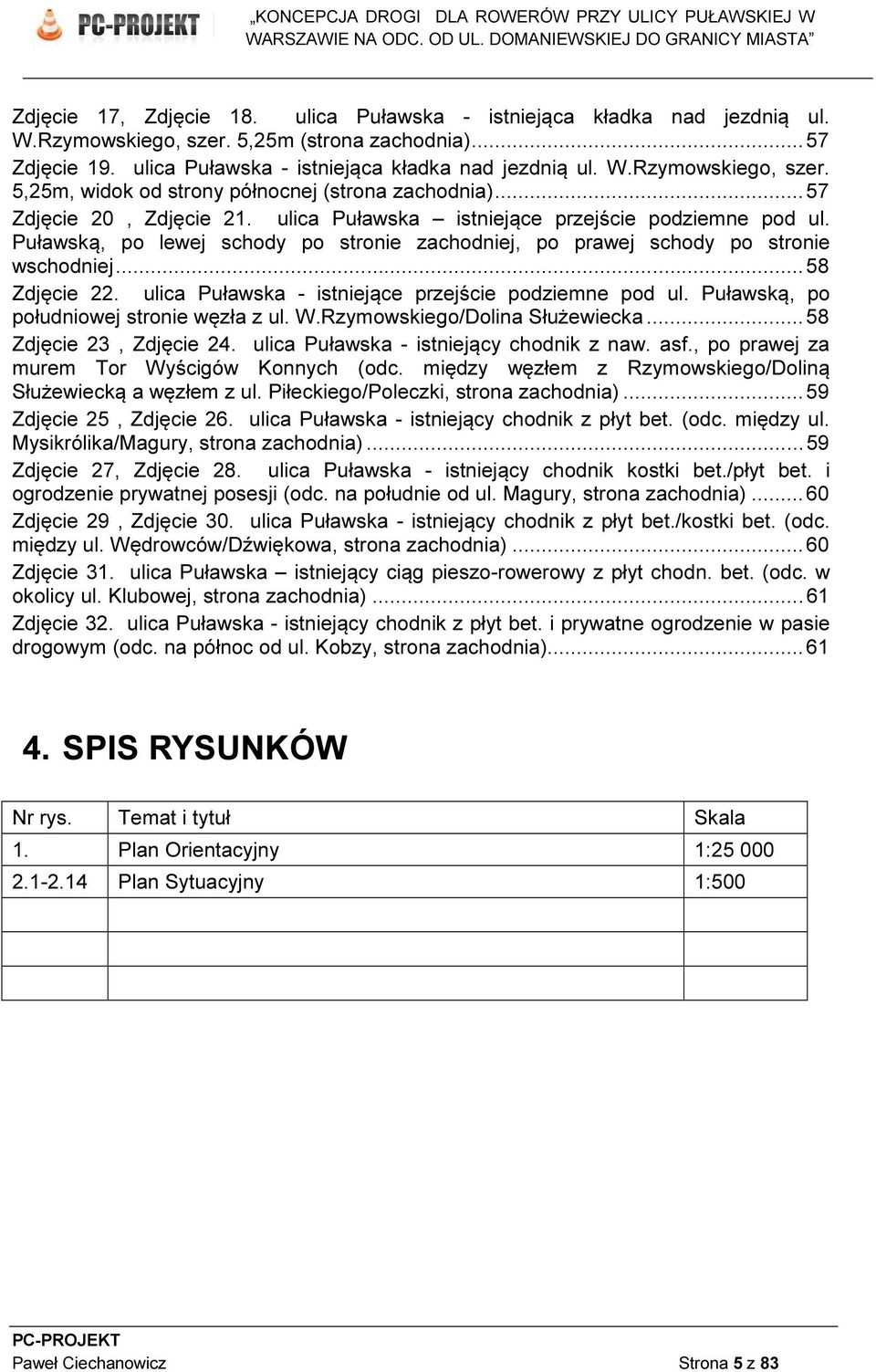 ulica Puławska - istniejące przejście podziemne pod ul. Puławską, po południowej stronie węzła z ul. W.Rzymowskiego/Dolina Służewiecka...58 Zdjęcie 23, Zdjęcie 24.