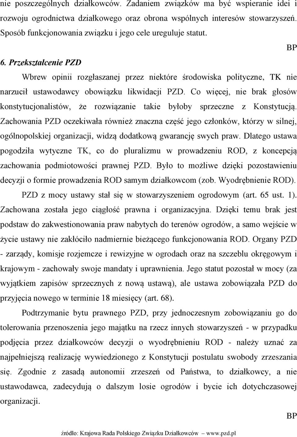 Przekształcenie PZD Wbrew opinii rozgłaszanej przez niektóre środowiska polityczne, TK nie narzucił ustawodawcy obowiązku likwidacji PZD.