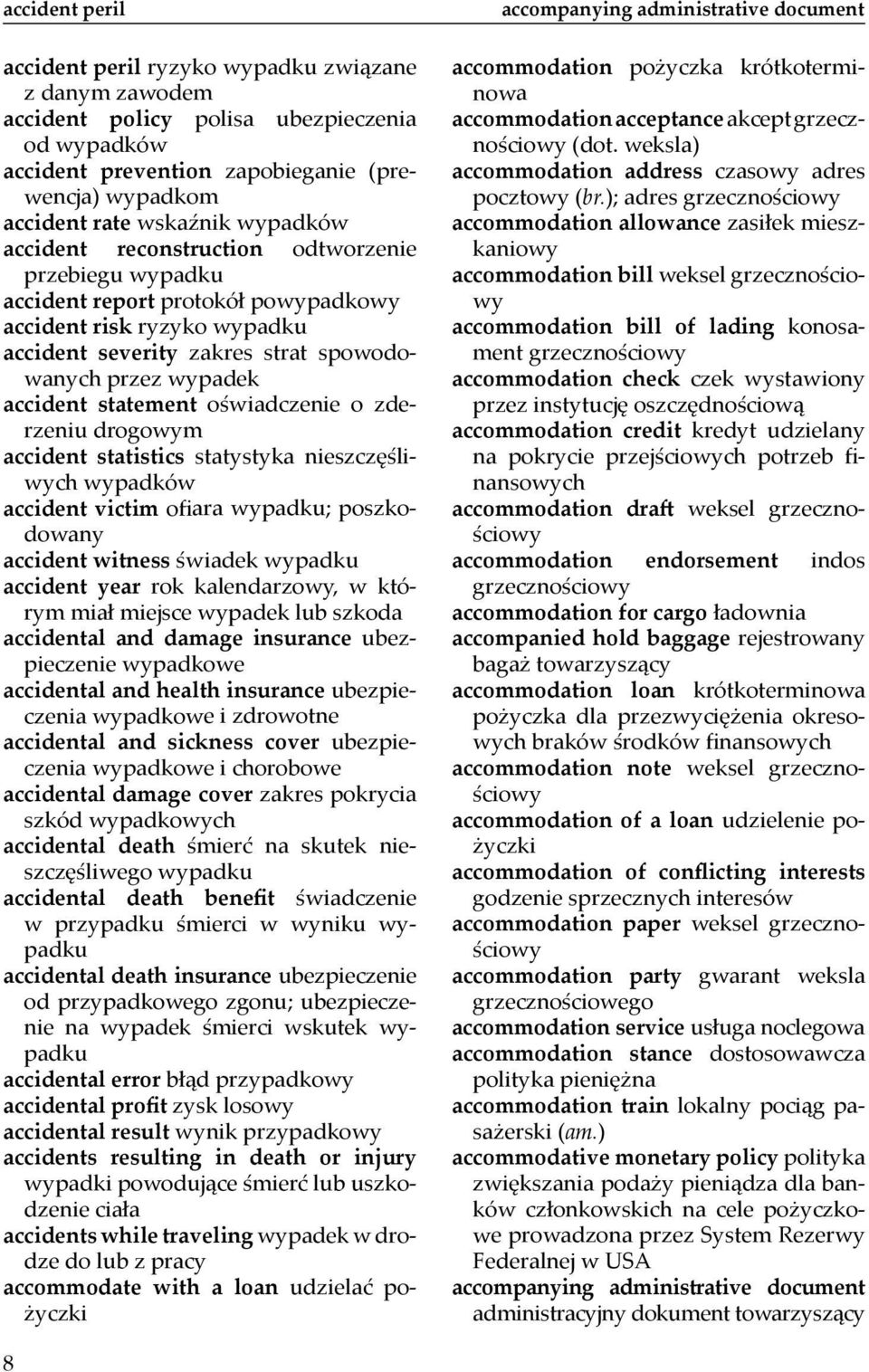 statement oświadczenie o zderzeniu drogowym accident statistics statystyka nieszczęśliwych wypadków accident victim ofi ara wypadku; poszkodowany accident witness świadek wypadku accident year rok