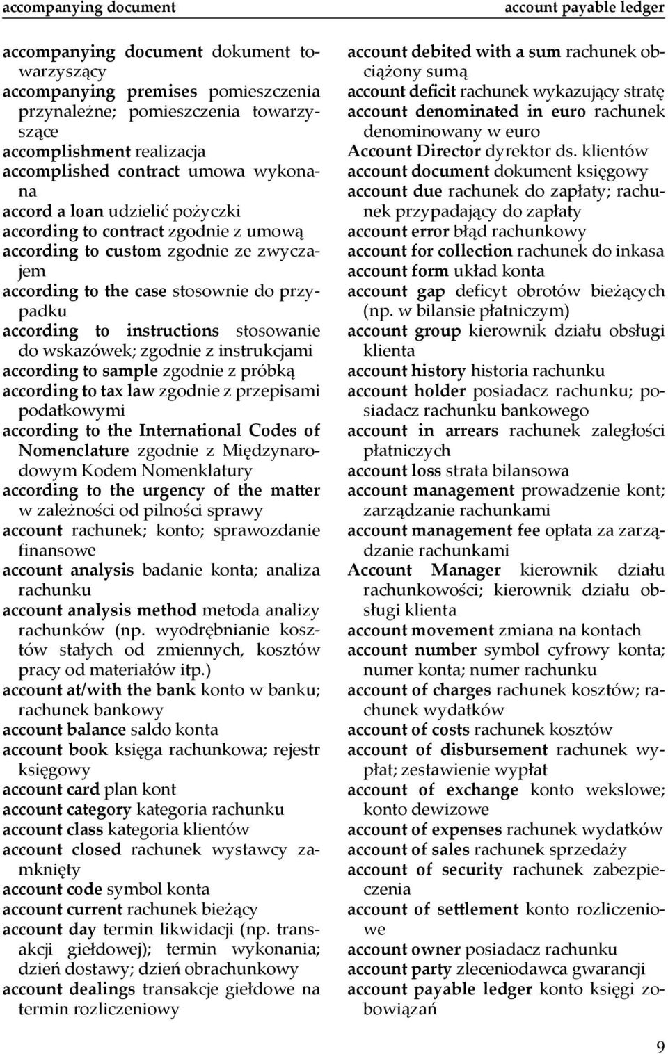 stosowanie do wskazówek; zgodnie z instrukcjami according to sample zgodnie z próbką according to tax law zgodnie z przepisami podatkowymi according to the International Codes of Nomenclature zgodnie