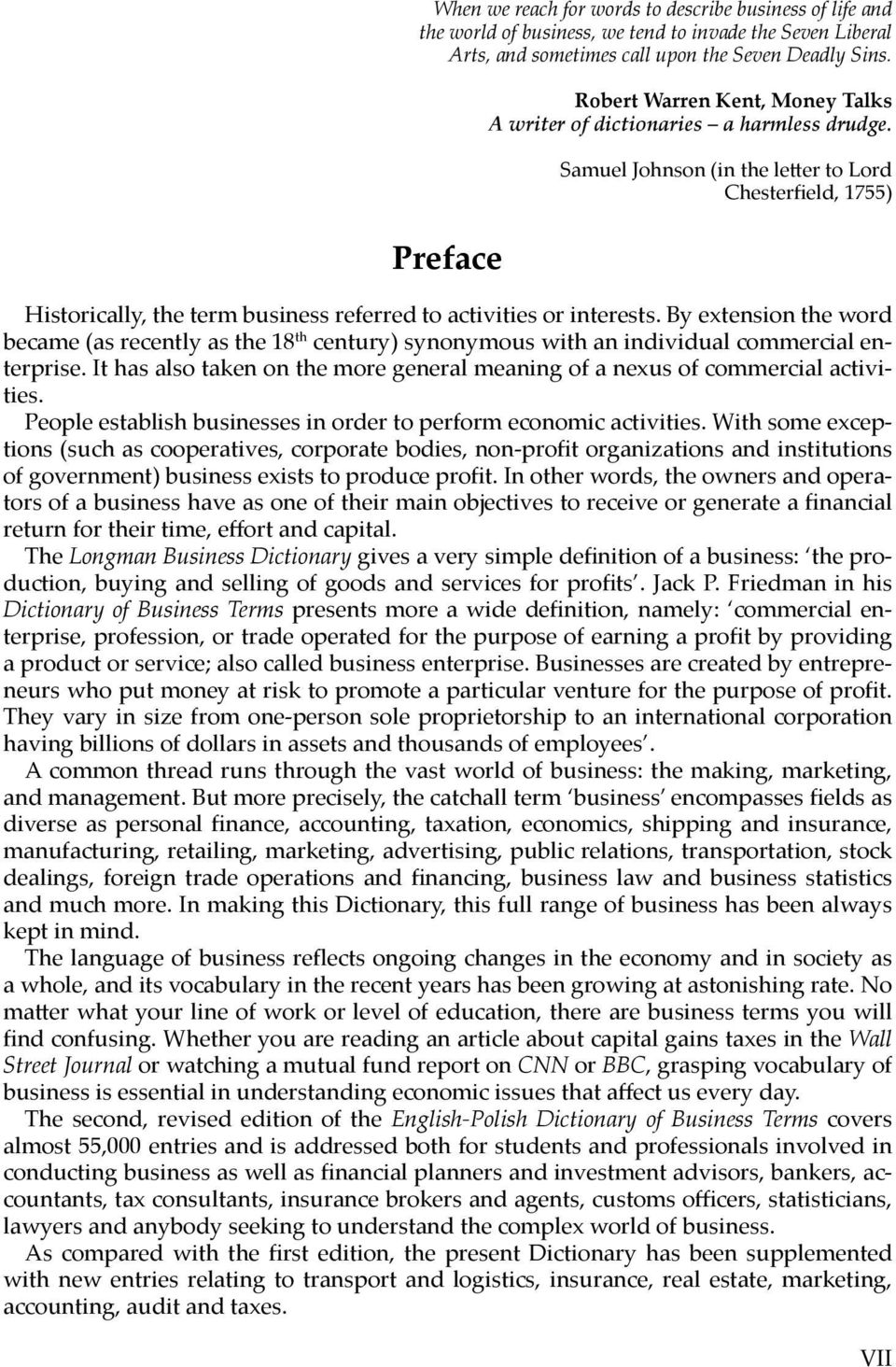 Samuel Johnson (in the le er to Lord Chesterfi eld, 1755) Historically, the term business referred to activities or interests.