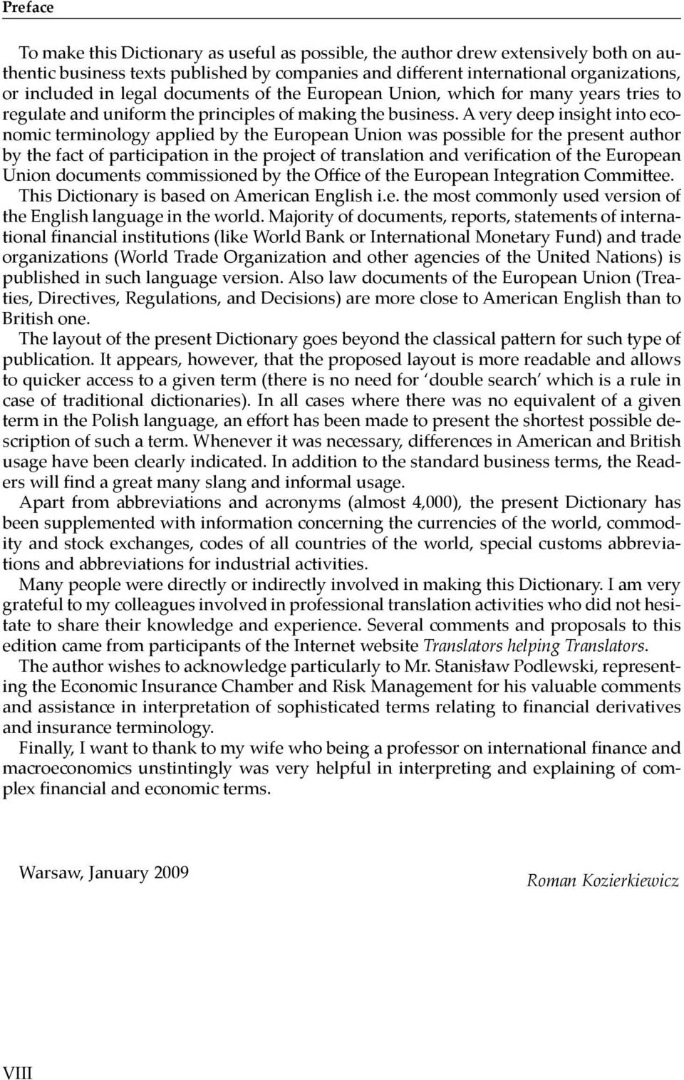 A very deep insight into economic terminology applied by the European Union was possible for the present author by the fact of participation in the project of translation and verifi cation of the