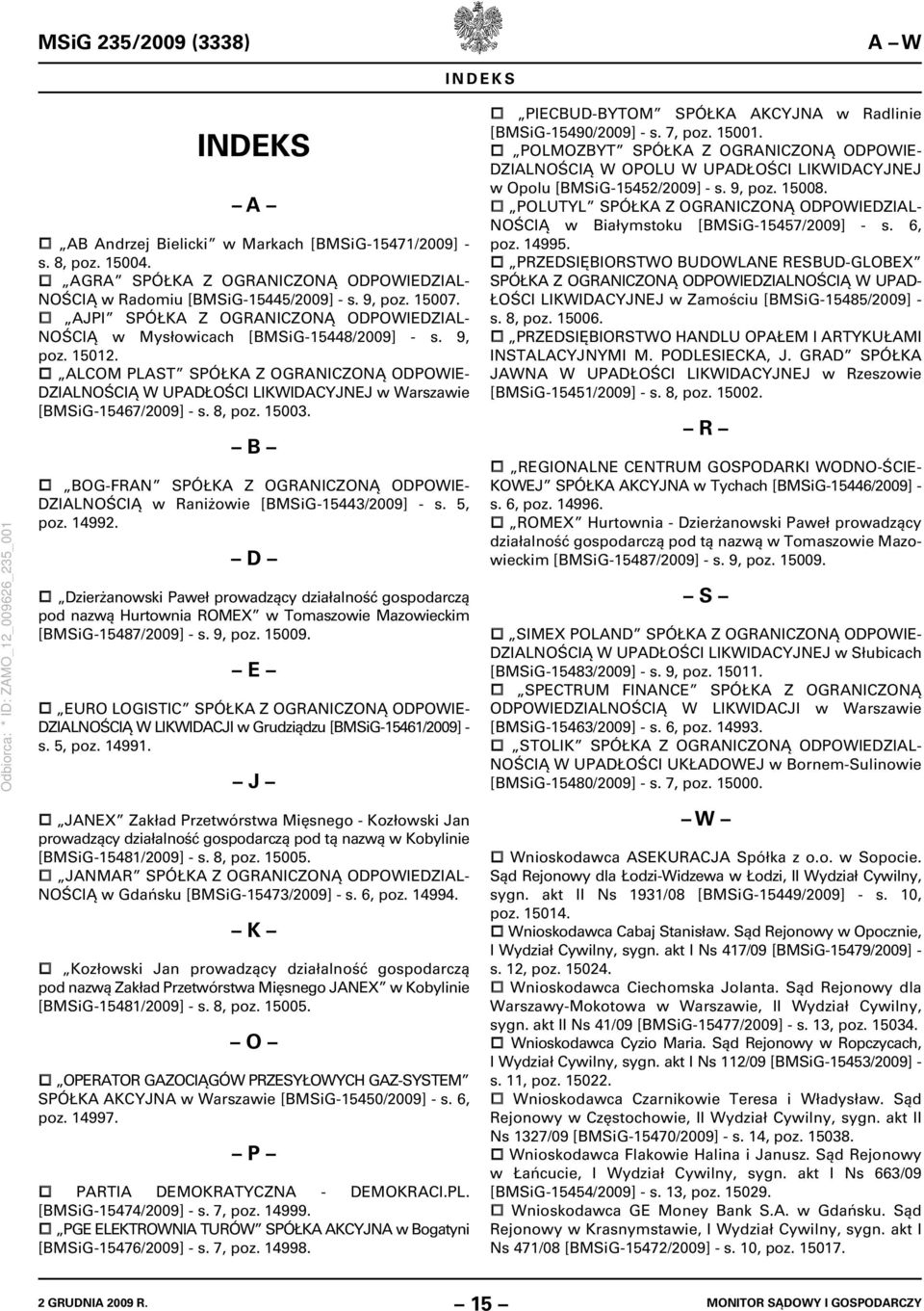 ALCOM PLAST SPÓŁKA Z OGRANICZONĄ ODPOWIE- DZIALNOŚCIĄ W UPADŁOŚCI LIKWIDACYJNEJ w Warszawie [BMSiG-15467/2009] - s. 8, poz. 15003.