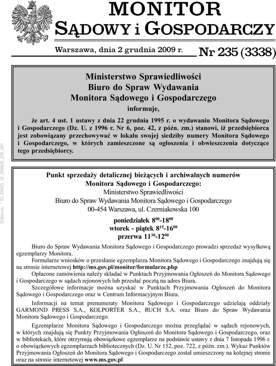 ) stanowi, iż przedsiębiorca jest zobowiązany przechowywać w lokalu swojej siedziby numery Monitora Sądowego i Gospodarczego, w których zamieszczone są ogłoszenia i obwieszczenia dotyczące tego