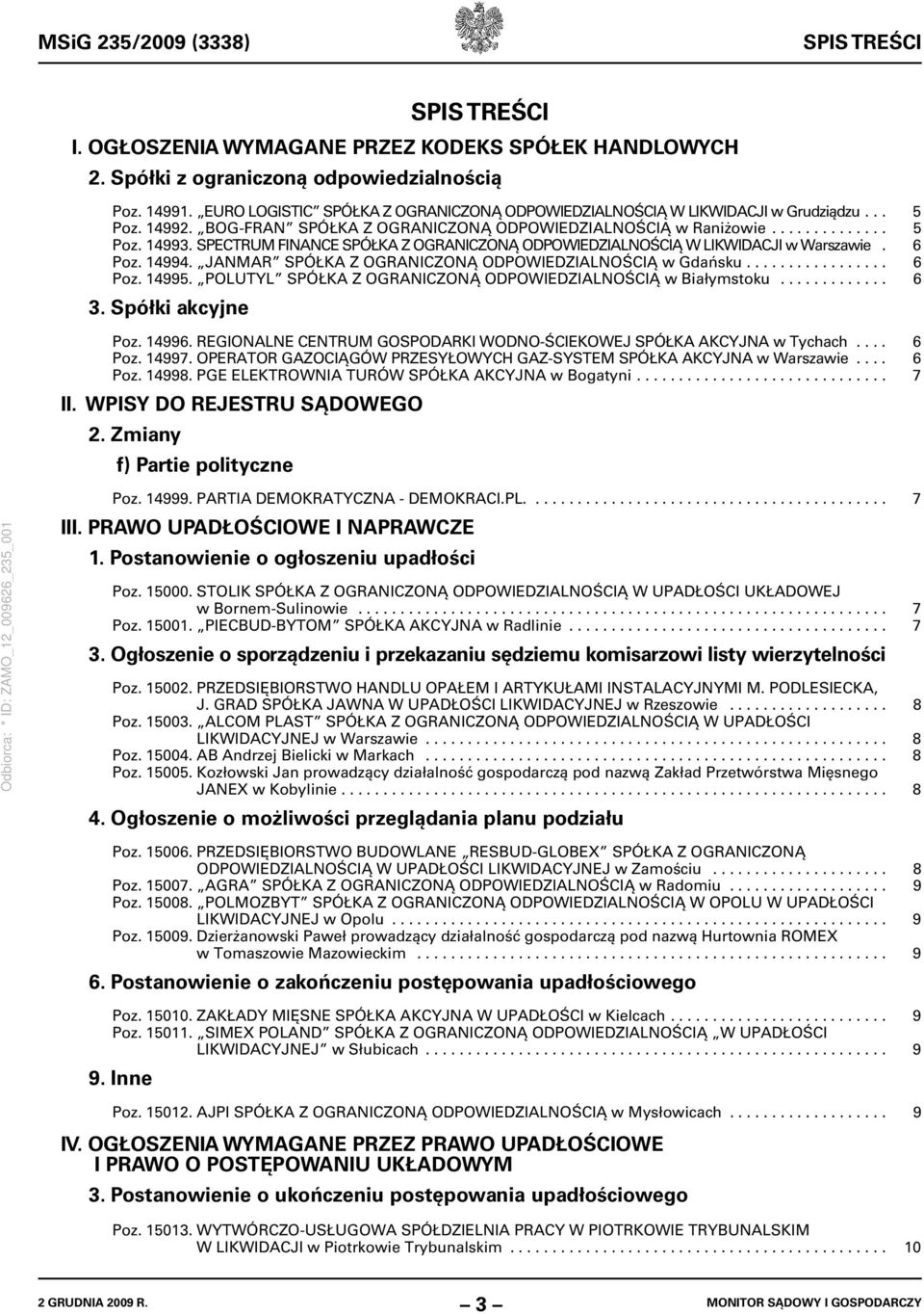 SPECTRUM FINANCE SPÓŁKA Z OGRANICZONĄ ODPOWIEDZIALNOŚCIĄ W LIKWIDACJI w Warszawie. 6 Poz. 14994. JANMAR SPÓŁKA Z OGRANICZONĄ ODPOWIEDZIALNOŚCIĄ w Gdańsku................. 6 Poz. 14995.