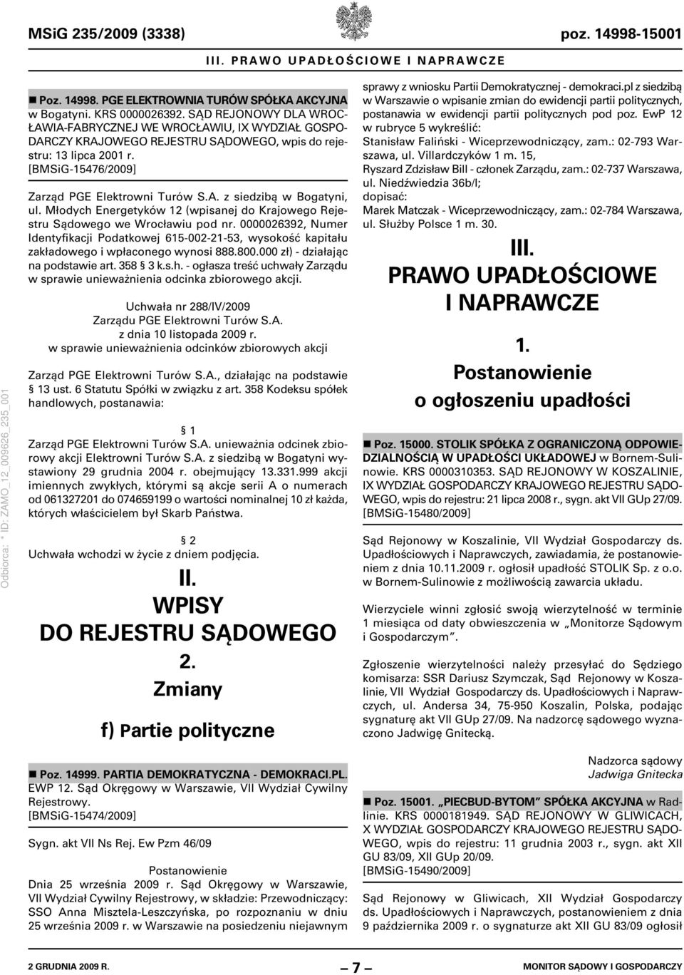 Młodych Energetyków 12 (wpisanej do Krajowego Rejestru Sądowego we Wrocławiu pod nr. 0000026392, Numer Identyfikacji Podatkowej 615-002-21-53, wysokość kapitału zakładowego i wpłaconego wynosi 888.