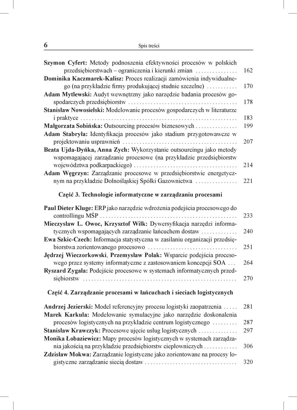 .......... 170 Adam Mytlewski: Audyt wewnętrzny jako narzędzie badania procesów gospodarczych przedsiębiorstw....................................... 178 Stanisław Nowosielski: Modelowanie procesów gospodarczych w literaturze i praktyce.