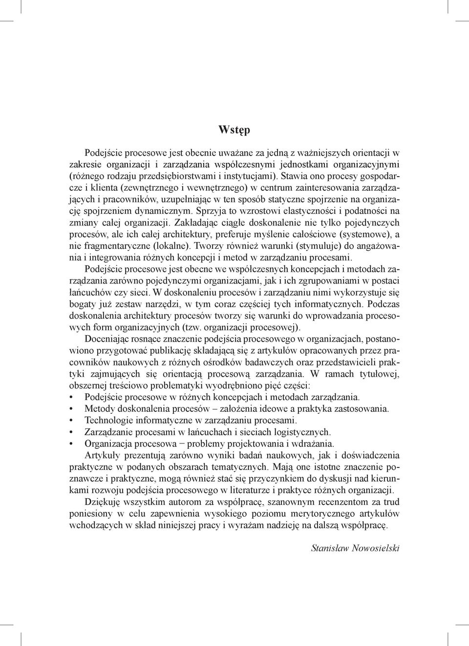 Stawia ono procesy gospodarcze i klienta (zewnętrznego i wewnętrznego) w centrum zainteresowania zarządzających i pracowników, uzupełniając w ten sposób statyczne spojrzenie na organizację