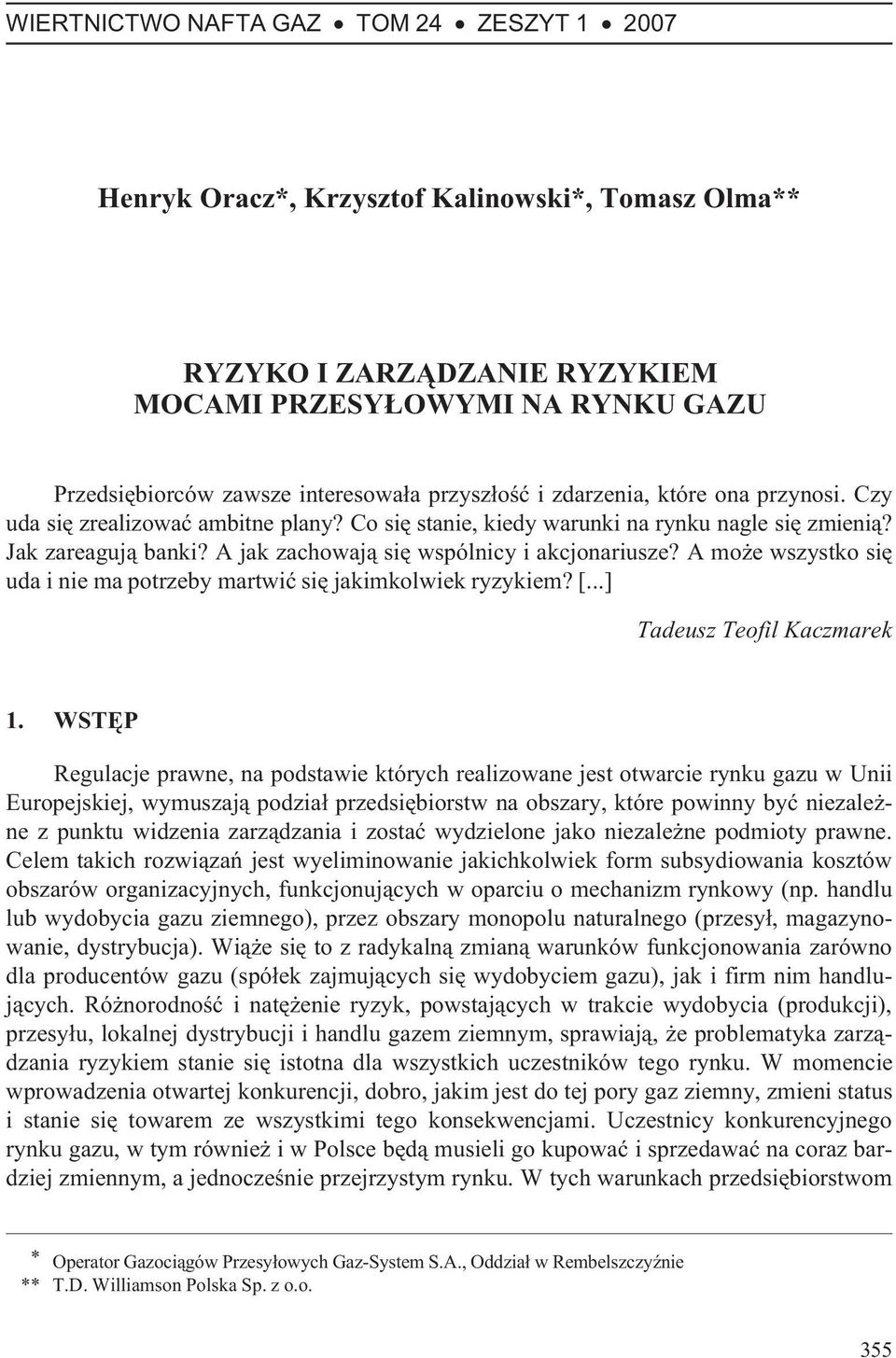 A jak zachowaj¹ siê wspólnicy i akcjonariusze? A mo e wszystko siê uda i nie ma potrzeby martwiæ siê jakimkolwiek ryzykiem? [...] Tadeusz Teofil Kaczmarek 1.