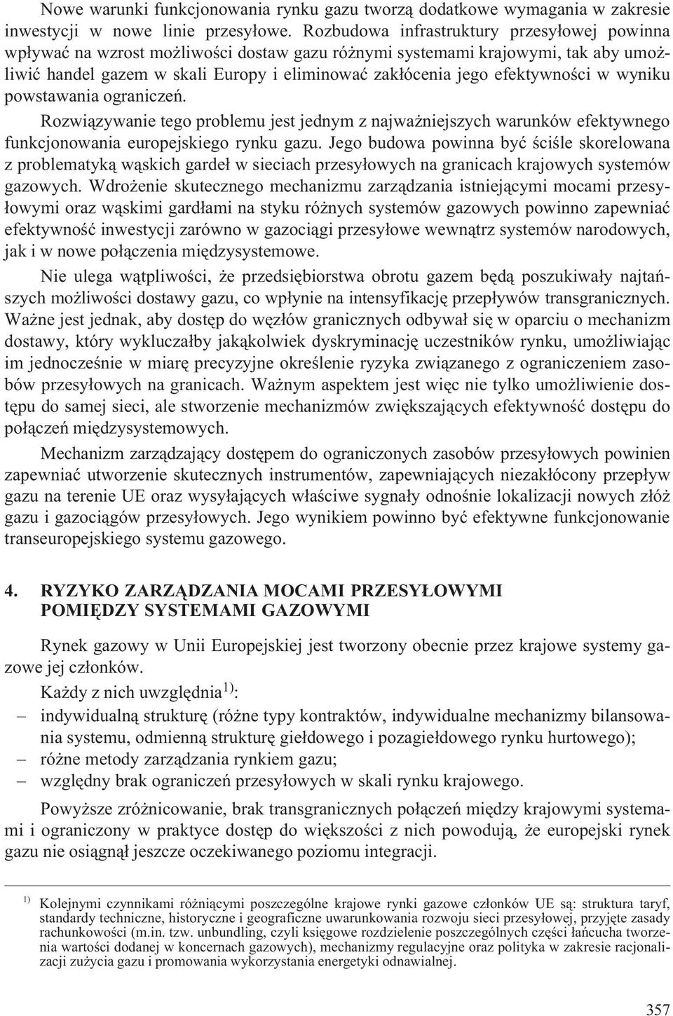 efektywnoœci w wyniku powstawania ograniczeñ. Rozwi¹zywanie tego problemu jest jednym z najwa niejszych warunków efektywnego funkcjonowania europejskiego rynku gazu.