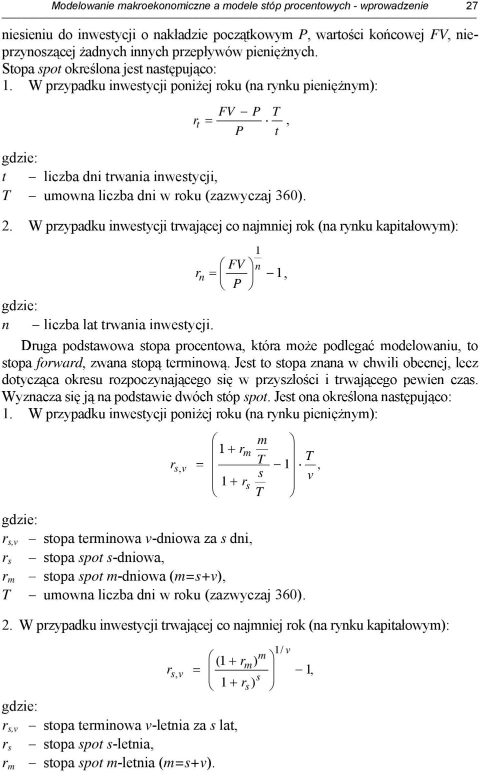 W przypadku inwesycji rwającej co najmniej rok (na rynku kapiałowym): FV n r n =, P gdzie: n liczba la rwania inwesycji.