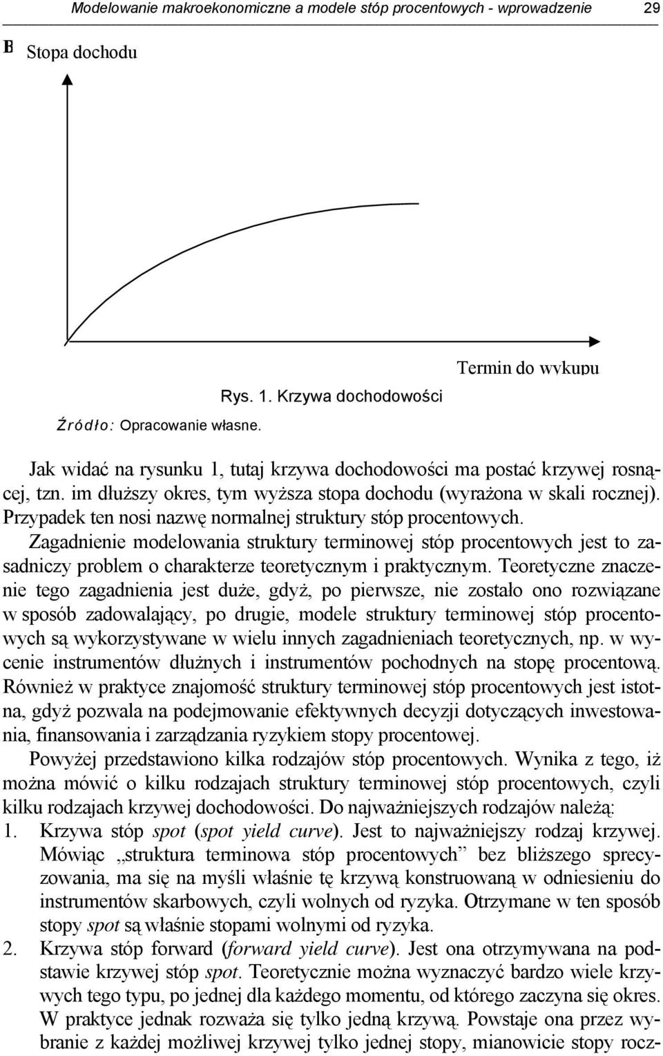 Przypadek en nosi nazwę normalnej srukury sóp procenowych. Zagadnienie modelowania srukury erminowej sóp procenowych jes o zasadniczy problem o charakerze eoreycznym i prakycznym.