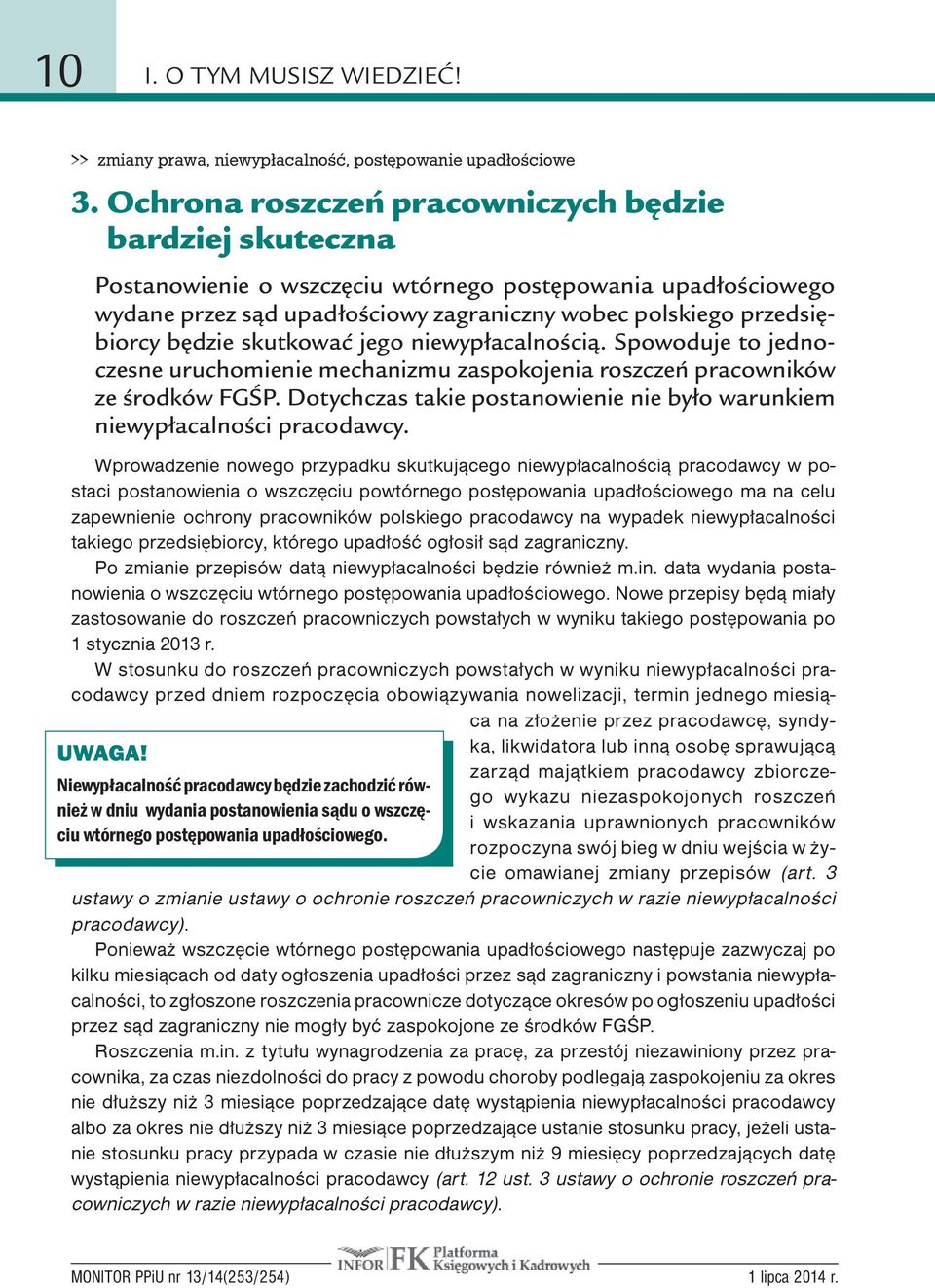 skutkować jego niewypłacalnością. Spowoduje to jednoczesne uruchomienie mechanizmu zaspokojenia roszczeń pracowników ze środków FGŚP.