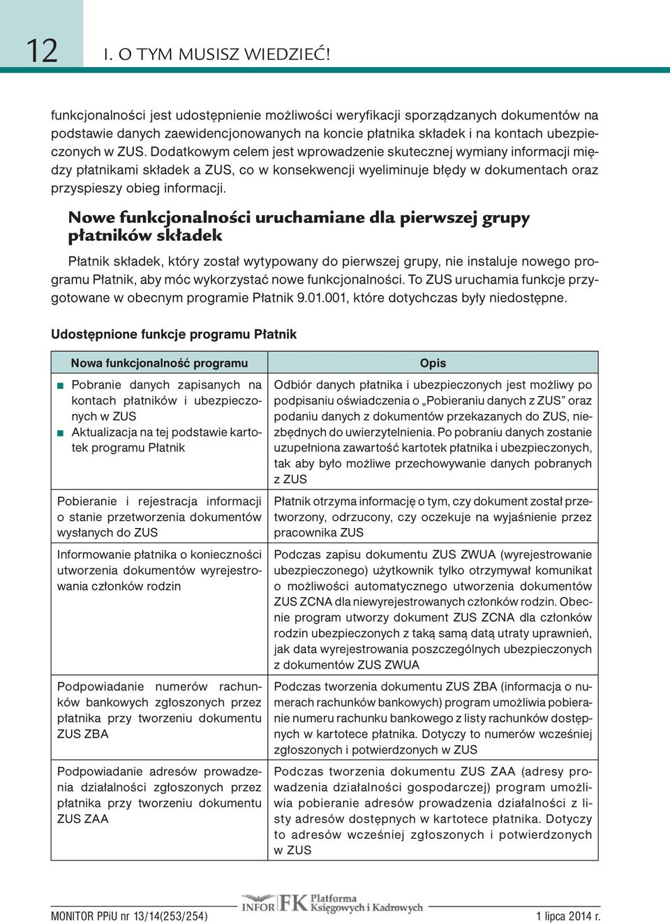 Dodatkowym celem jest wprowadzenie skutecznej wymiany informacji między płatnikami składek a ZUS, co w konsekwencji wyeliminuje błędy w dokumentach oraz przyspieszy obieg informacji.