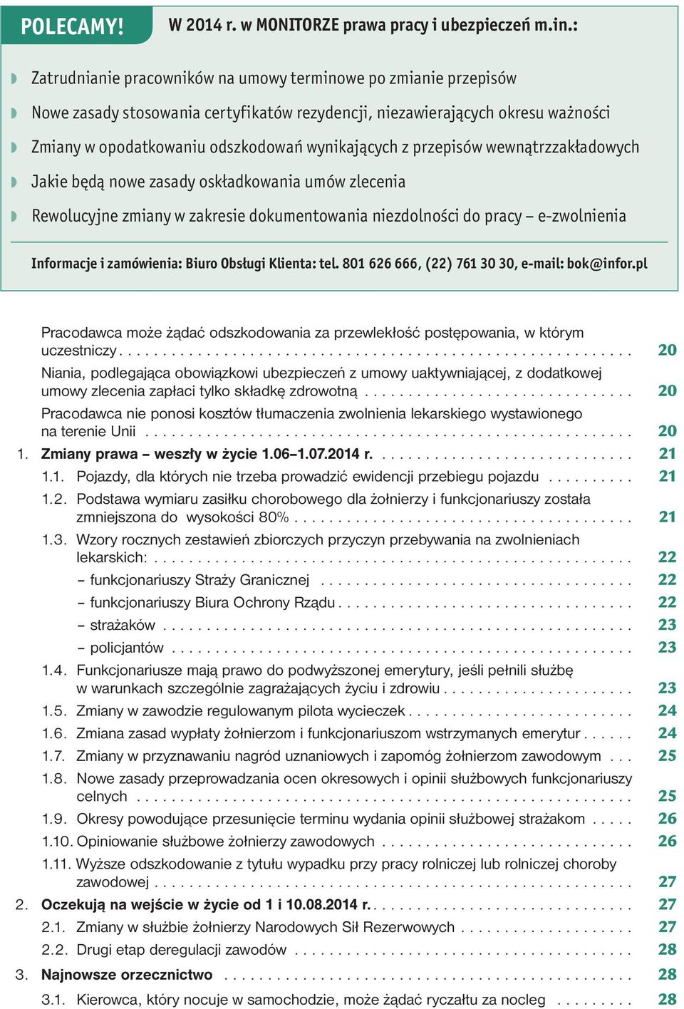 przepisów wewnątrzzakładowych Jakie będą nowe zasady oskładkowania umów zlecenia Rewolucyjne zmiany w zakresie dokumentowania niezdolności do pracy e-zwolnienia Informacje i zamówienia: Biuro Obsługi