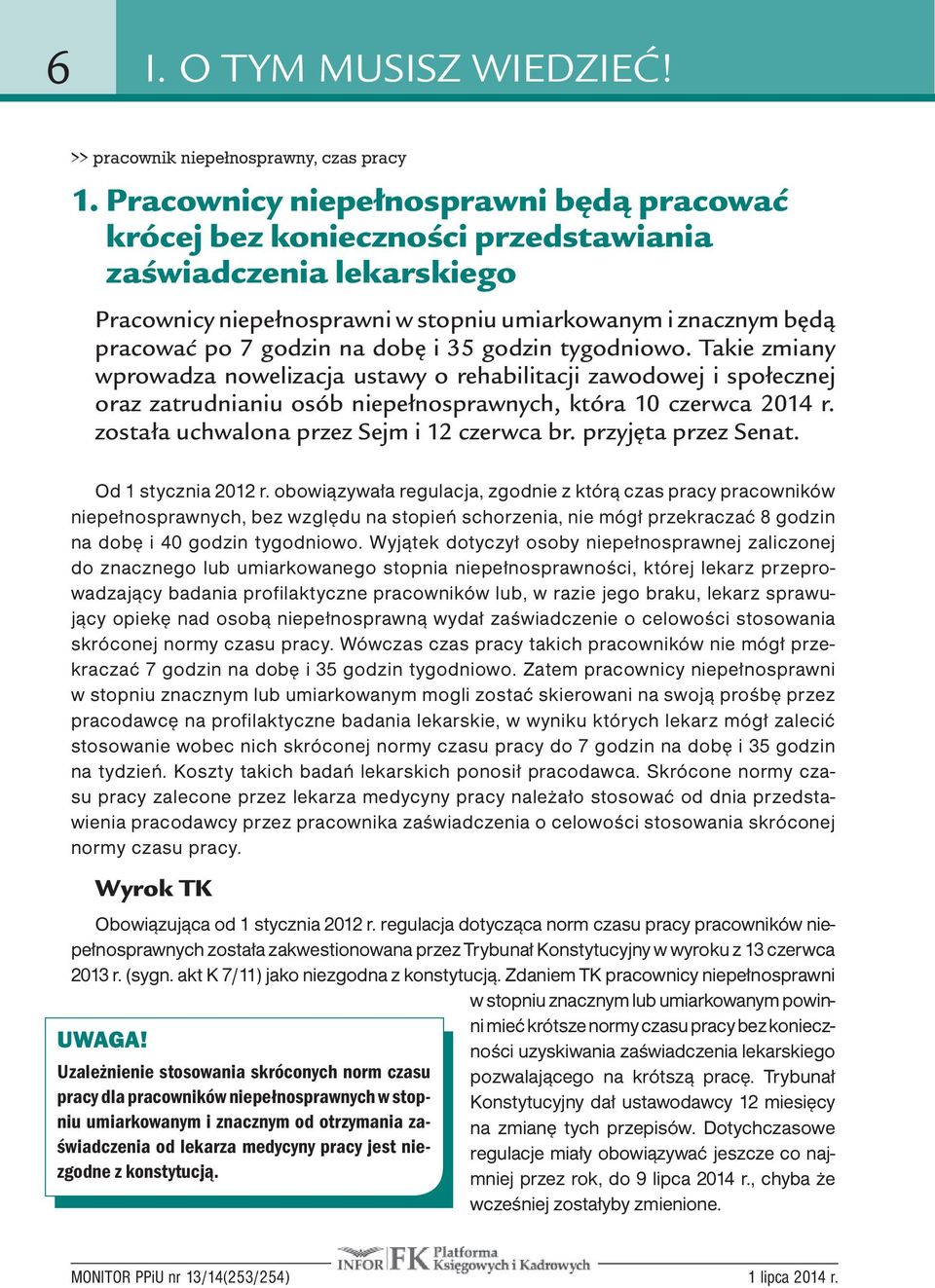 dobę i 35 godzin tygodniowo. Takie zmiany wprowadza nowelizacja ustawy o rehabilitacji zawodowej i społecznej oraz zatrudnianiu osób niepełnosprawnych, która 10 czerwca 2014 r.