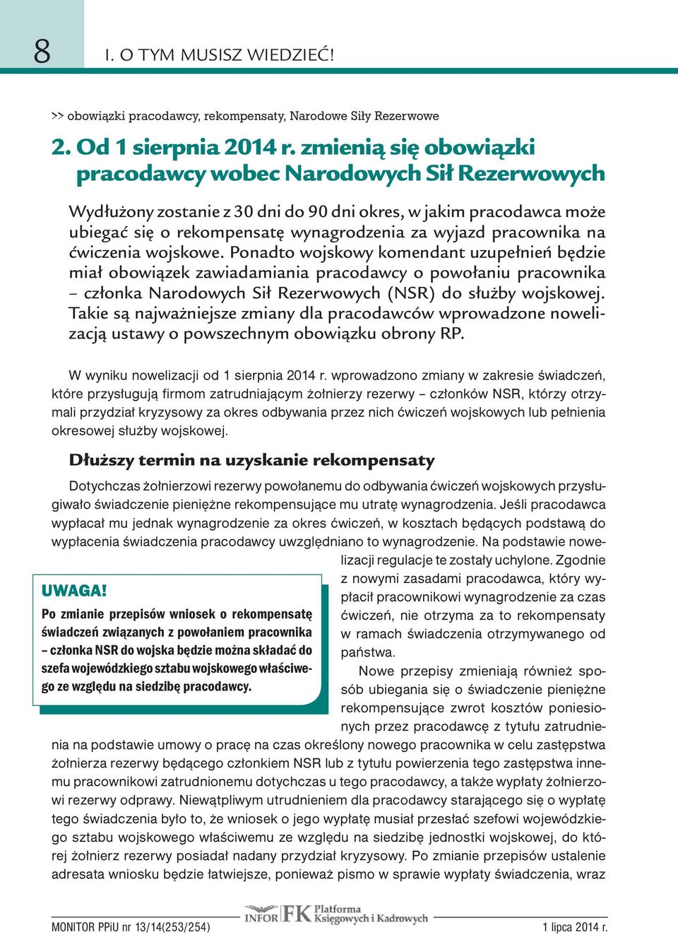 ćwiczenia wojskowe. Ponadto wojskowy komendant uzupełnień będzie miał obowiązek zawiadamiania pracodawcy o powołaniu pracownika członka Narodowych Sił Rezerwowych (NSR) do służby wojskowej.