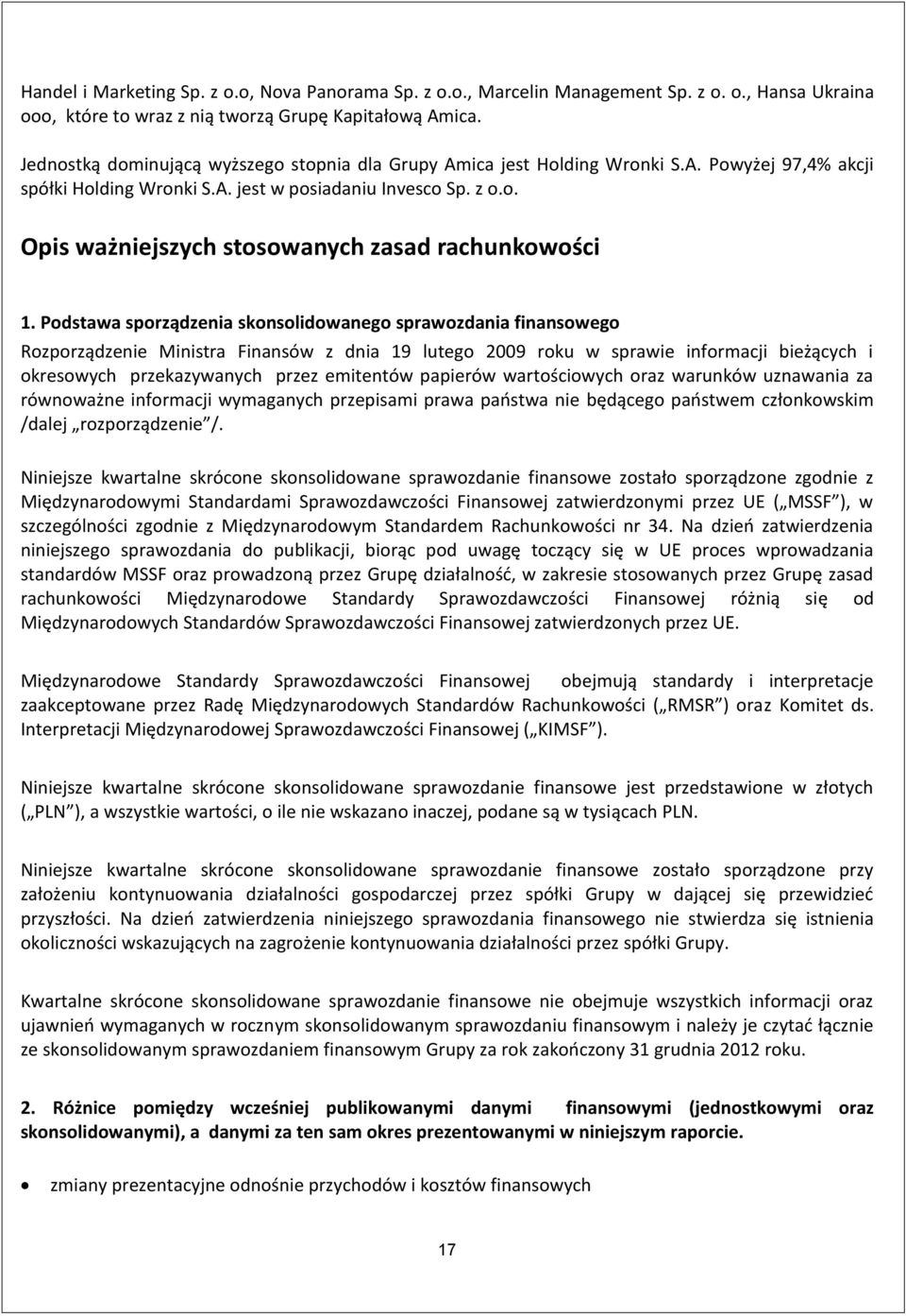 Podstawa sporządzenia skonsolidowanego sprawozdania finansowego Rozporządzenie Ministra Finansów z dnia 19 lutego 2009 roku w sprawie informacji bieżących i okresowych przekazywanych przez emitentów