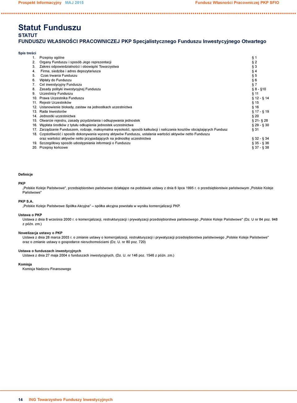 Wpłaty do Funduszu 6 7. Cel inwestycyjny Funduszu 7 8. Zasady polityki inwestycyjnej Funduszu 8-10 9. Uczestnicy Funduszu 11 10. Prawa Uczestnika Funduszu 12-14 11. Rejestr Uczestników 15 12.