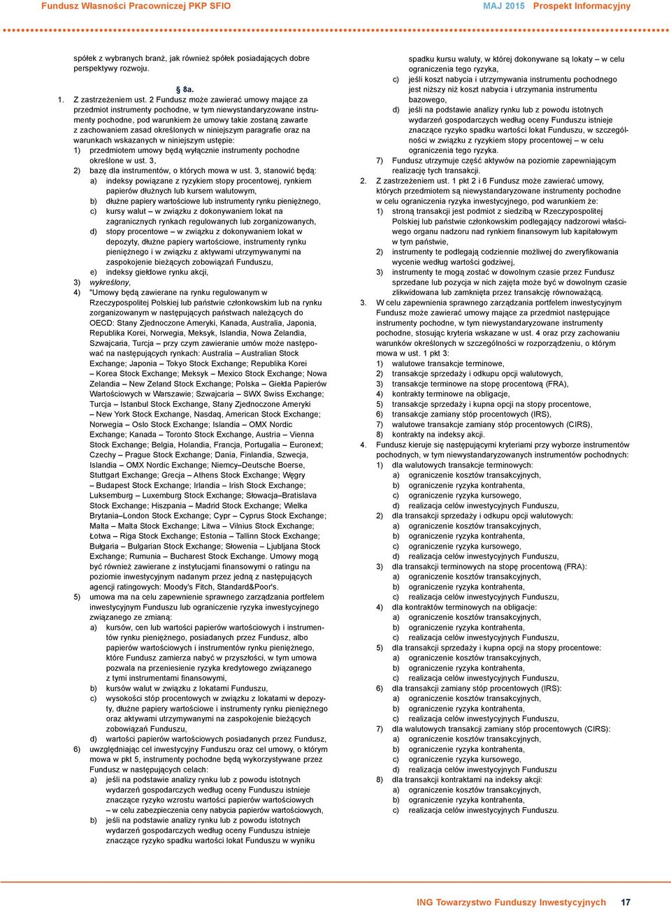 niniejszym paragrafie oraz na warunkach wskazanych w niniejszym ustępie: 1) przedmiotem umowy będą wyłącznie instrumenty pochodne określone w ust. 3, 2) bazę dla instrumentów, o których mowa w ust.