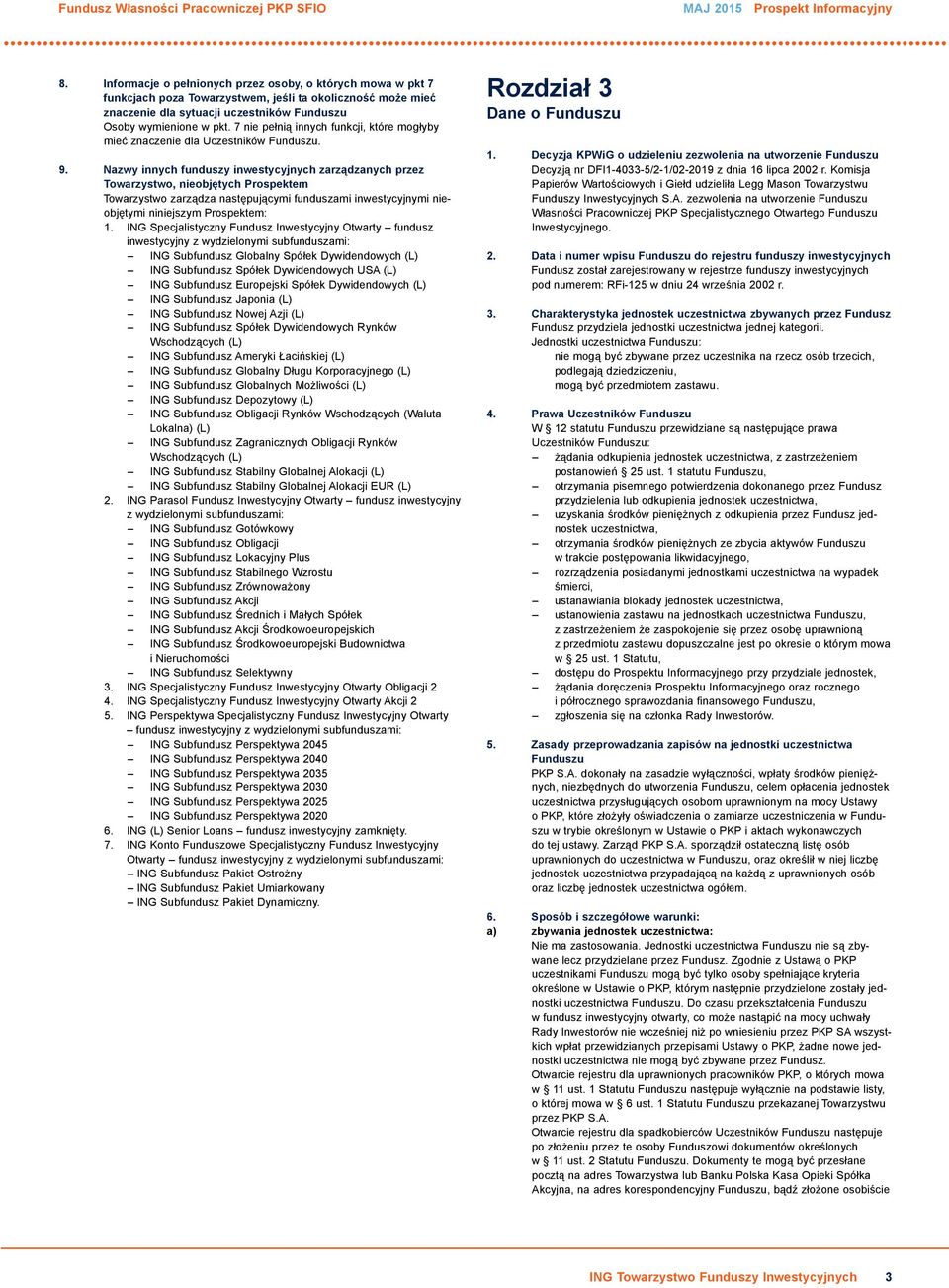 7 nie pełnią innych funkcji, które mogłyby mieć znaczenie dla Uczestników Funduszu. 9.