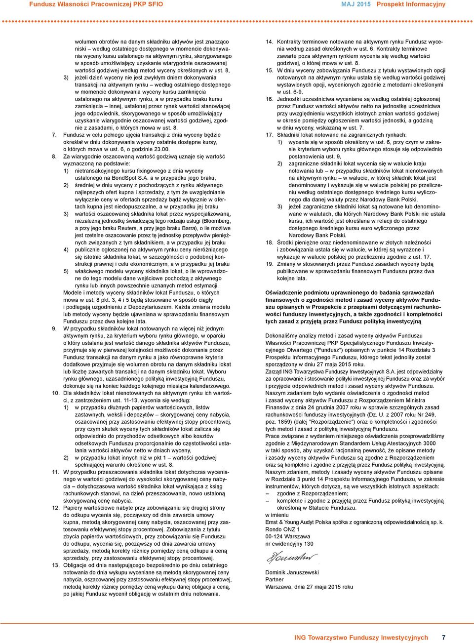 8, 3) jeżeli dzień wyceny nie jest zwykłym dniem dokonywania transakcji na aktywnym rynku według ostatniego dostępnego w momencie dokonywania wyceny kursu zamknięcia ustalonego na aktywnym rynku, a w