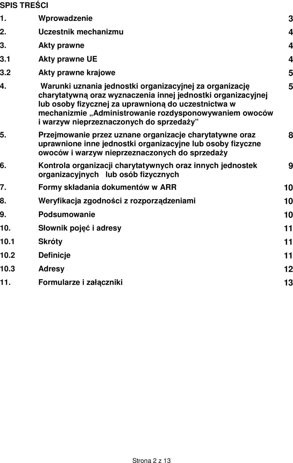 rozdysponowywaniem owoców i warzyw nieprzeznaczonych do sprzedaży 5.