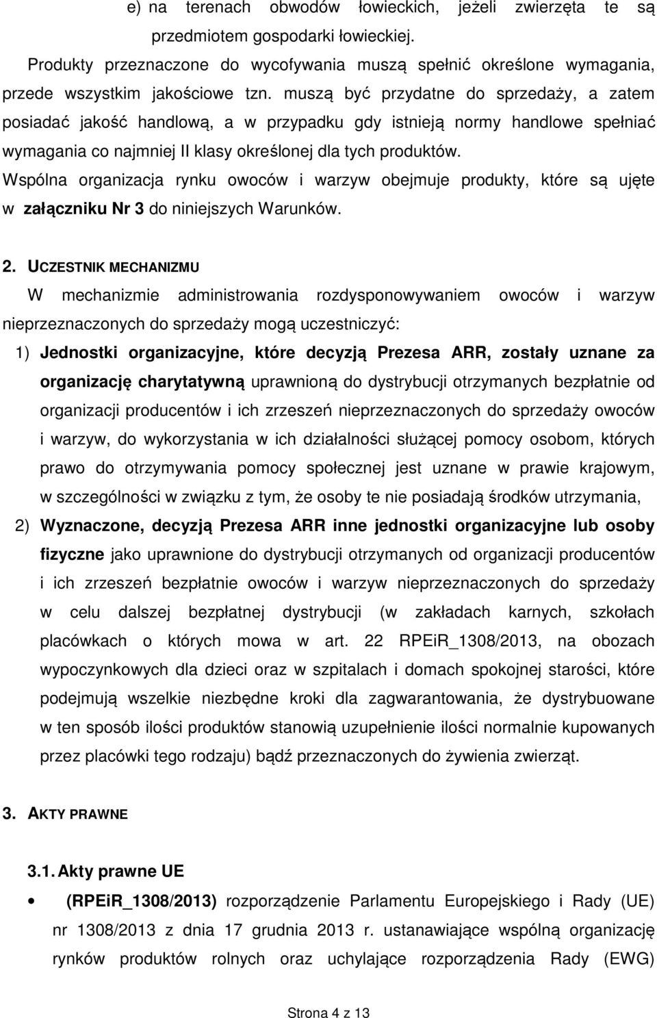 Wspólna organizacja rynku owoców i warzyw obejmuje produkty, które są ujęte w załączniku Nr 3 do niniejszych Warunków. 2.